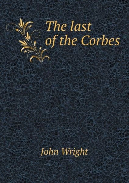 Cover for John Wright · The Last of the Corbes (Pocketbok) (2015)