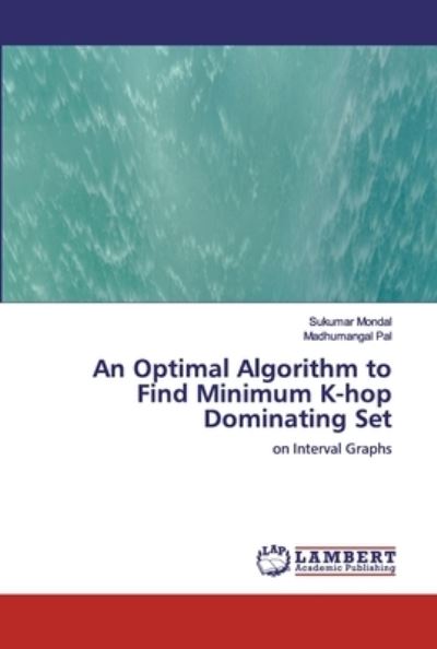 Cover for Sukumar Mondal · An Optimal Algorithm to Find Minimum K-hop Dominating Set (Paperback Book) (2019)