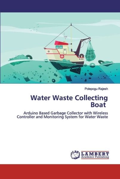 Water Waste Collecting Boat - Rajesh - Książki -  - 9786200433572 - 30 września 2019