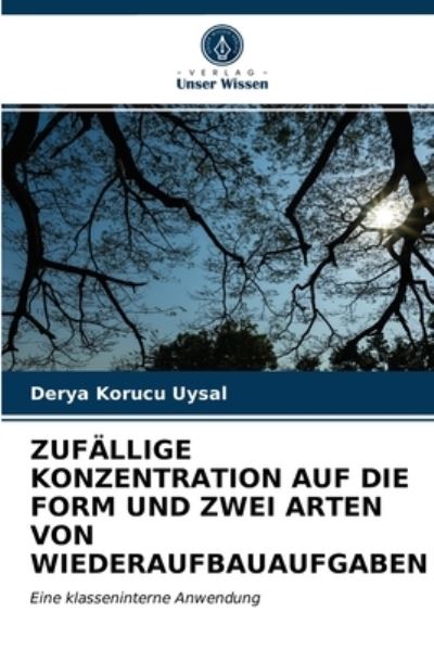 Zufallige Konzentration Auf Die Form Und Zwei Arten Von Wiederaufbauaufgaben - Derya Korucu Uysal - Books - Verlag Unser Wissen - 9786203052572 - March 15, 2021