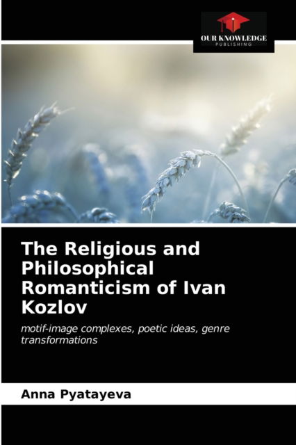 Cover for Anna Pyatayeva · The Religious and Philosophical Romanticism of Ivan Kozlov (Paperback Book) (2021)