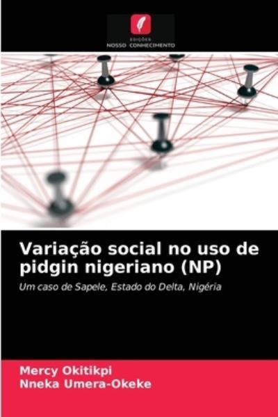 Cover for Mercy Okitikpi · Variacao social no uso de pidgin nigeriano (NP) (Paperback Book) (2021)