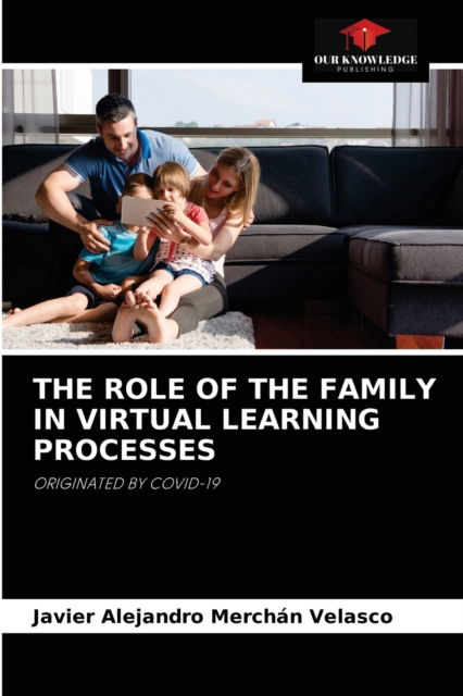 Cover for Javier Alejandro Merchan Velasco · The Role of the Family in Virtual Learning Processes (Paperback Book) (2021)