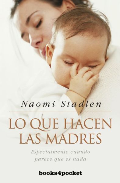 Cover for Naomi Stadlen · Lo Que Hacen Las Madres (Books4pocket Crecimiento Y Salud) (Spanish Edition) (Paperback Book) [Spanish edition] (2010)