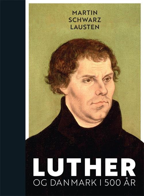 Cover for Martin Schwarz Lausten · Luther og Danmark i 500 år (Hardcover Book) [1er édition] (2017)