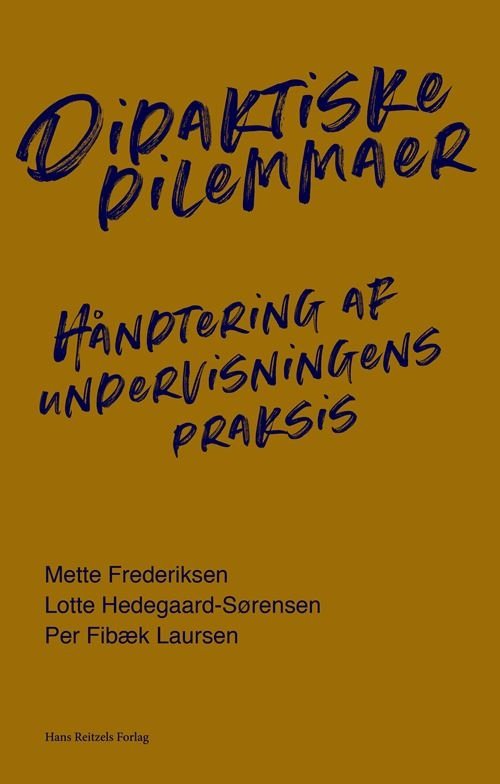 Cover for Per Fibæk Laursen; Lotte Hedegaard-Sørensen; Mette Frederiksen · Didaktiske dilemmaer (Bok) [1:a utgåva] (2020)