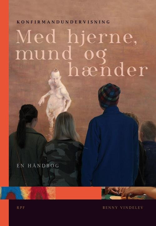 Cover for Benny Vindelev · Konfirmandundervisning med hjerne, mund og hænder (Gebundesens Buch) [1. Ausgabe] [Indbundet] (2014)