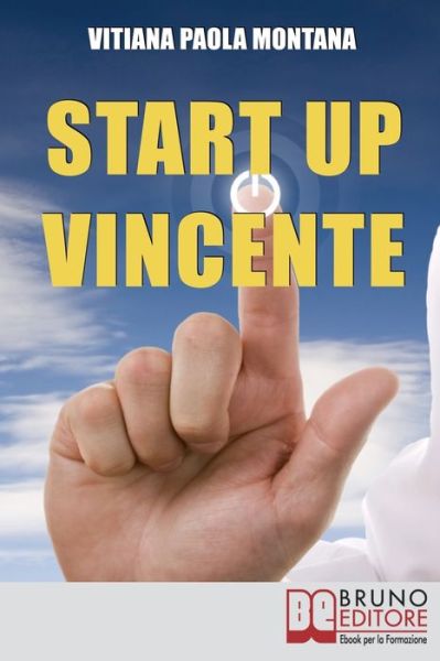 Cover for Vitiana Paola Montana · Start Up Vincente: Tutti i Metodi, le Strategie e le Novita&amp;#768; di Start Up Innovative che Hanno Sfidato e Vinto la Crisi (Paperback Book) (2021)