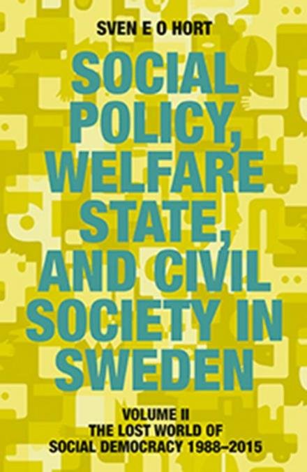Cover for Hort Sven E.O. · Social policy, welfare state, and civil society in Sweden. Vol. 2, The lost world of social democracy 1988-2015 (Sewn Spine Book) (2014)