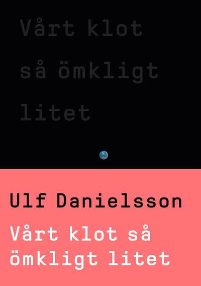 Cover for Ulf Danielsson · Vårt klot så ömkligt litet (Bound Book) (2016)