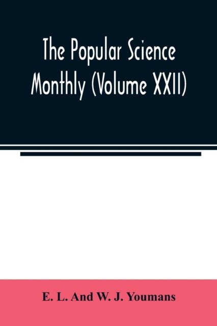 Cover for E L and W J Youmans · The Popular science monthly (Volume XXII) (Pocketbok) (2020)