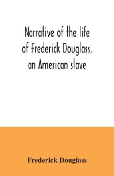 Narrative of the life of Frederick Douglass, an American slave - Frederick Douglass - Boeken - Alpha Edition - 9789354034572 - 3 juli 2020