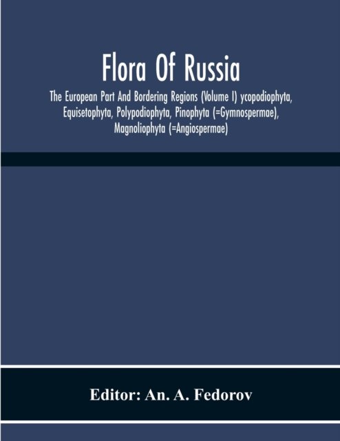 Cover for An A Fedorov · Flora Of Russia; The European Part And Bordering Regions (Volume I) Ycopodiophyta, Equisetophyta, Polypodiophyta, Pinophyta (=Gymnospermae), Magnoliophyta (=Angiospermae) (Pocketbok) (2020)