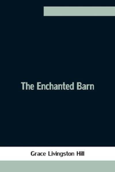 Cover for Grace Livingston Hill · The Enchanted Barn (Paperback Book) (2021)