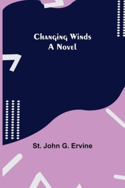 Cover for St John G Ervine · Changing Winds; A Novel (Paperback Book) (2021)