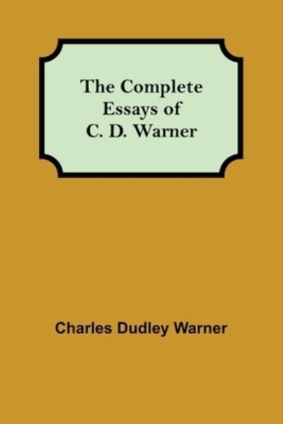 Cover for Charles Dudley Warner · The Complete Essays of C. D. Warner (Taschenbuch) (2022)