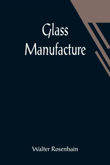 Cover for Walter Rosenhain · Glass Manufacture (Paperback Book) (2021)