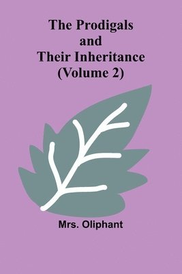 Cover for Mrs Oliphant · The Prodigals and Their Inheritance (Volume 2) (Paperback Book) (2024)