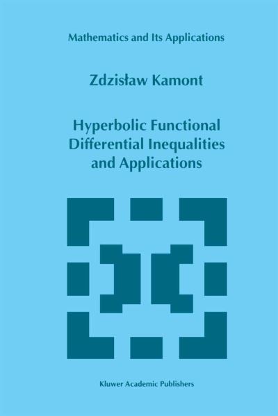 Hyperbolic Functional Differential Inequalities and Applications - Mathematics and Its Applications - Z. Kamont - Books - Springer - 9789401059572 - October 11, 2012