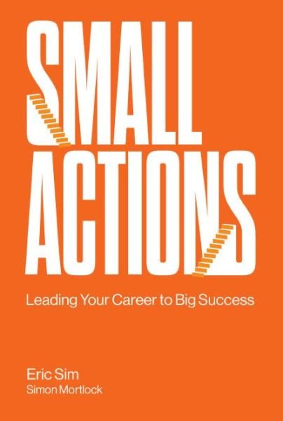 Cover for Sim, Eric (Institute Of Life, S'pore) · Small Actions: Leading Your Career To Big Success (Hardcover bog) (2021)
