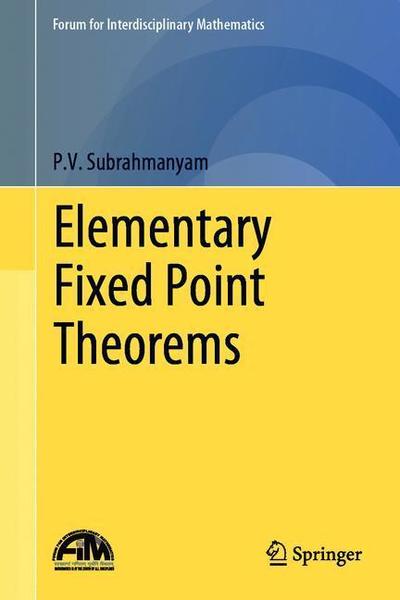 Cover for P.V. Subrahmanyam · Elementary Fixed Point Theorems - Forum for Interdisciplinary Mathematics (Hardcover Book) [2018 edition] (2019)
