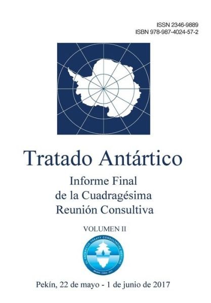 Cover for Reunion Consultiva Del Tratado Antarti · Informe Final de la Cuadragesima Reunion Consultiva del Tratado Antartico - Volumen II (Paperback Bog) (2017)