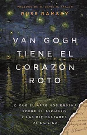 Cover for Russ Ramsey · Van Gogh tiene el corazon roto: Lo Que El Arte Nos Ensena Sobre El Asombro Y Las Dificultades De La Vida (Hardcover Book) (2025)