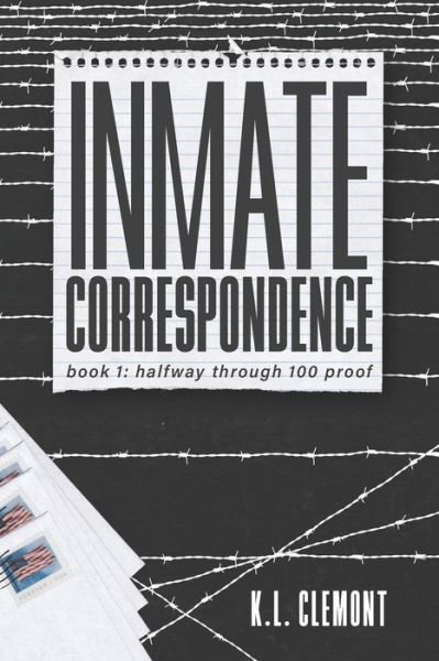 Cover for K L Clemont · Inmate Correspondence: Book 1: Halfway Through 100 Proof (Paperback Book) (2022)