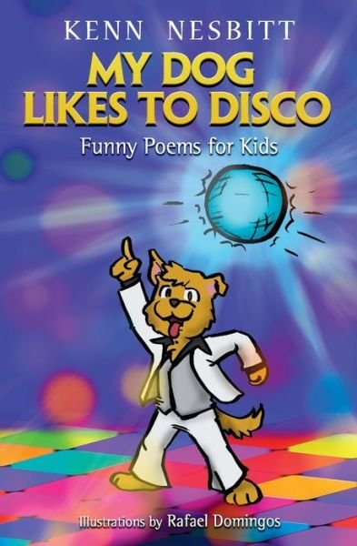 Cover for Kenn Nesbitt · My Dog Likes to Disco: Funny Poems for Kids (Paperback Book) (2021)
