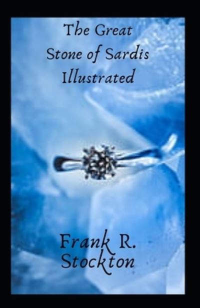 Cover for Frank R Stockton · The Great Stone of Sardis Illustrated (Paperback Book) (2021)