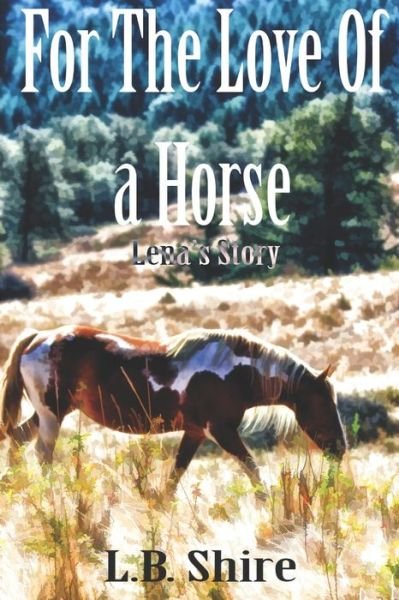 Cover for L B Shire · For The Love Of a Horse: Lena's Story (Paperback Bog) (2021)