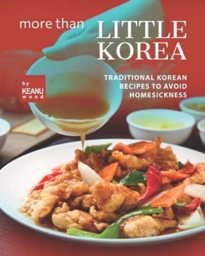 Cover for Keanu Wood · More than Little Korea: Traditional Korean Recipes to Avoid Homesickness (Paperback Bog) (2021)