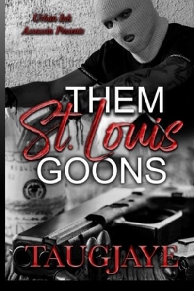 Them St. Louis Goons - Taugjaye Crawford - Books - Independently Published - 9798503023572 - May 12, 2021