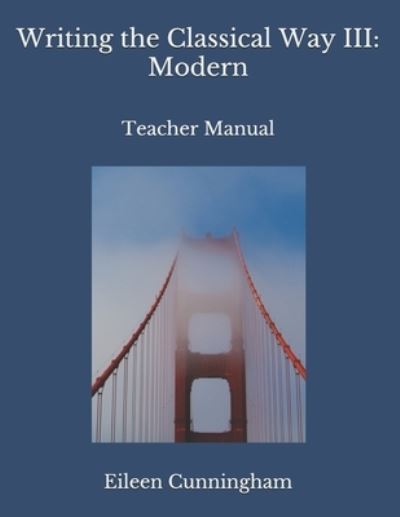 Cover for Eileen Cunningham · Writing the Classical Way III: Modern: Teacher Manual (Paperback Book) (2021)