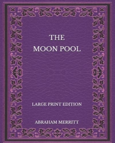 Cover for Abraham Merritt · The Moon Pool - Large Print Edition (Paperback Book) (2020)