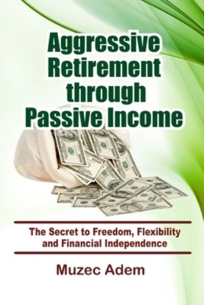 Cover for Muzec Adem · Aggressive Retirement through Passive Income (Paperback Bog) (2021)