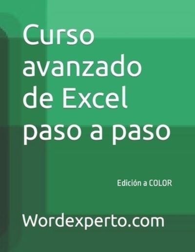 Cover for Wordexperto Pepe Martinez · Curso avanzado de Excel paso a paso: Edicion a COLOR (Paperback Bog) (2021)