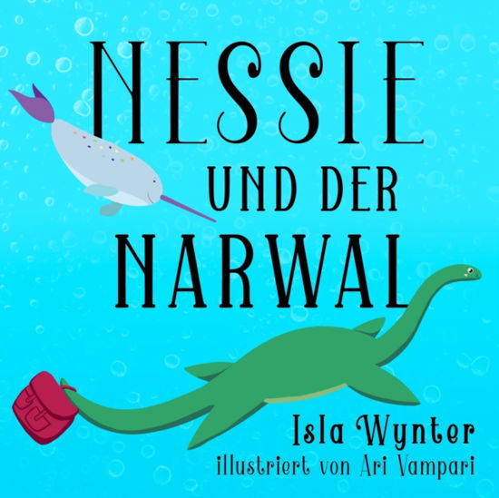 Cover for Isla Wynter · Nessie und der Narwal: Ein Bilderbuch - Nessies Ungeheuerliche Geschichten (Paperback Bog) (2020)