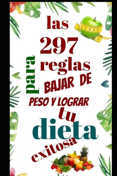 Cover for Luis Jesus Jaque Beltra · Las 297 reglas para bajar de peso y lograr tu dieta exitosa (Paperback Book) (2020)