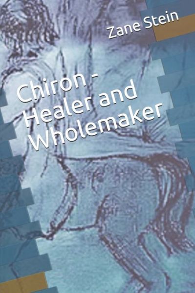 Cover for Zane B Stein · Chiron - Healer and Wholemaker (Paperback Book) (2020)