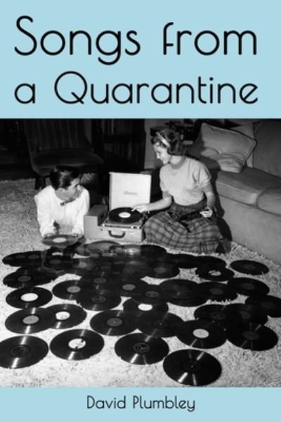 Songs From A Quarantine - David Plumbley - Kirjat - Independently Published - 9798668799572 - maanantai 10. elokuuta 2020