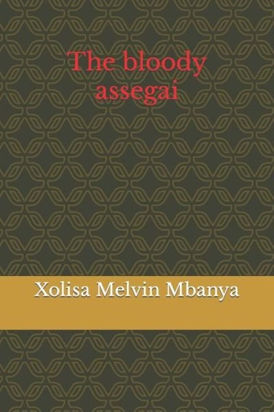 Cover for Xolisa Melvin Mbanya · The bloody assegai (Paperback Bog) (2020)