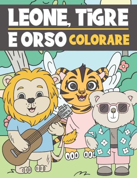 Leone, Tigre E Orso Colorare - Ng-Art Press - Bøger - Independently Published - 9798677232572 - 20. august 2020