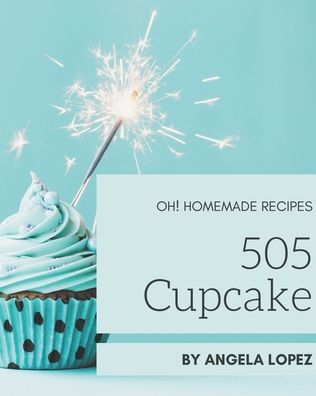 Cover for Angela Lopez · Oh! 505 Homemade Cupcake Recipes (Paperback Book) (2020)