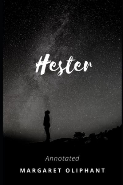 Hester Annotated - Margaret Oliphant - Książki - Independently Published - 9798707089572 - 9 lutego 2021