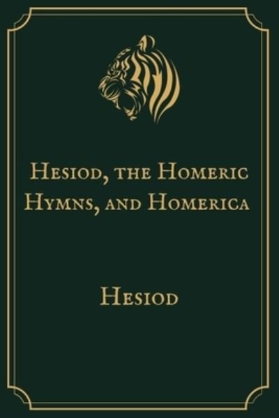 Hesiod, the Homeric Hymns, and Homerica - Hesiod - Books - Independently Published - 9798708938572 - February 13, 2021