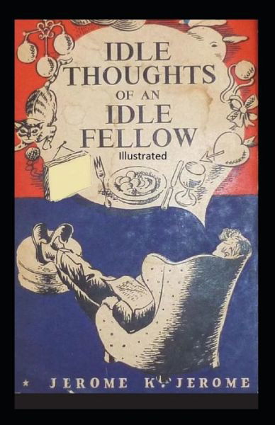 Cover for Jerome K Jerome · Idle Thoughts of an Idle Fellow Illustrated (Paperback Bog) (2021)