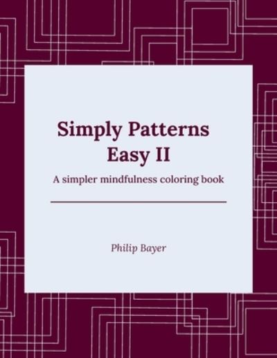 Cover for Bayer Philip Bayer · Simply Patterns Easy II: A simpler mindfulness coloring book - Simply Coloring Books (Paperback Bog) (2021)