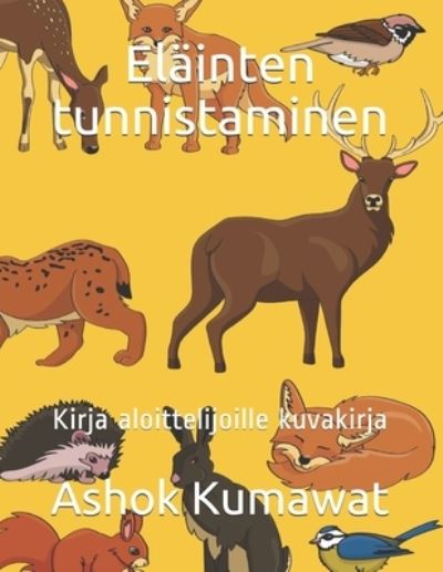 Elainten tunnistaminen: Kirja aloittelijoille kuvakirja - Ashok Kumawat - Books - Independently Published - 9798725768572 - March 21, 2021