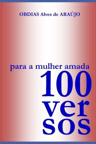 Cover for Obdias Araujo · 100 Versos Para a Mulher Amada (Pocketbok) (2021)